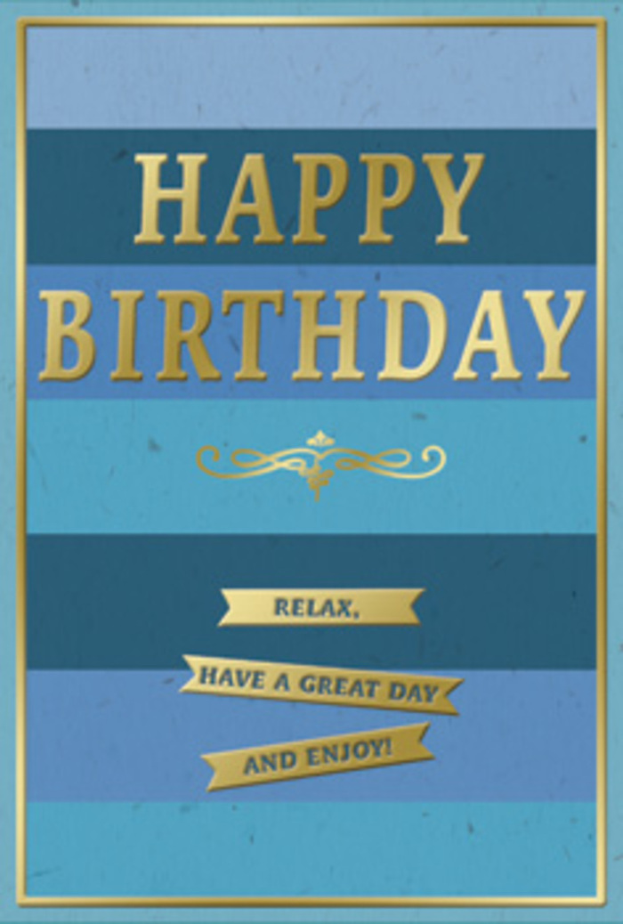 The birthday card in this image feels like a calm breath in the middle of a joyful day, its design carefully balanced between celebration and serenity. The background is built from generous, horizontal stripes of blue, each band distinct yet harmoniously blended, moving from deep, almost midnight navy at the bottom through rich oceanic blues and cool teal, up to a lighter, open-sky shade toward the top. The effect is reminiscent of looking out from one of the higher roads around Tulse Hill, where layers of sky and city seem to stack on the horizon. Across this tranquil backdrop, the message "HAPPY BIRTHDAY" is stamped in large, embossed gold capitals that arch ever so slightly over the centre. The metallic lettering gleams with a soft sheen, catching the light in subtle highlights, like the glimmer of shopfront windows along Norwood Road on a bright afternoon. The letters are thick, confident, and evenly spaced, giving the card a sense of importance while still feeling warm and approachable. Just below, a single ornamental golden flourish stretches horizontally, its scrollwork delicate and symmetrical, reminiscent of traditional stationery or the detailing on a vintage picture frame. Under this flourish, three narrow, embossed gold banners sit stacked, each one gently curved as if made from soft ribbon. On these banners, the encouraging words "Relax, have a great day and enjoy!" are neatly printed, inviting the recipient not only to feel celebrated but also to slow down and truly savour their birthday. A slim gold border traces the edge of the card, pulling the composition together like a picture mounted in a fine frame. It is easy to picture this card propped beside a vase of fresh birthday blooms, delivered locally across Tulse Hill, West Norwood, or Herne Hill, creating a corner of quiet, golden-blue happiness on the recipient's table.